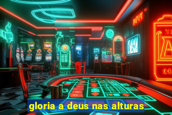 gloria a deus nas alturas